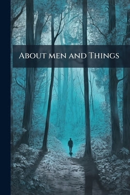 About men and Things: Papers From my Study Table Drawer by Henry, Caleb Sprague