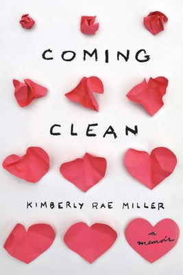 Coming Clean: A Memoir by Miller, Kimberly Rae