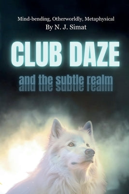 Club Daze and The Subtle Realm: A Novel, Book Club Pick. by Simat, N. J.