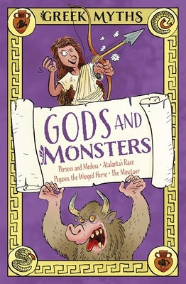 Greek Myths: Gods and Monsters: Perseus and Medusa, Atalanta's Race, Pegasus, the Winged Horse, the Minotaur by Martin, Claudia