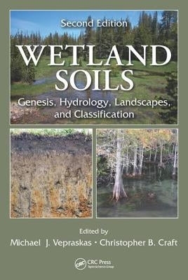 Wetland Soils: Genesis, Hydrology, Landscapes, and Classification, Second Edition by Vepraskas, Michael J.