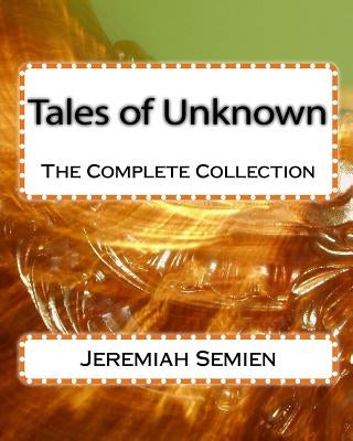 Tales of Unknown: The Complete Collection by Semien, Jeremiah