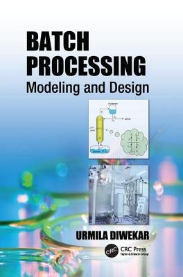 Batch Processing: Modeling and Design by Diwekar, Urmila