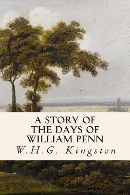 A Story of the Days of William Penn by Kingston, W. H. G.