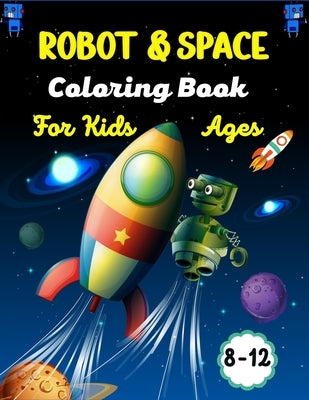 ROBOT & SPACE Coloring Book For Kids Ages 8-12: Fun Outer Space & Robot Coloring Pages With Planets, Stars, Astronauts, Space Ships and More!(Amazing by Publications, Ensumongr
