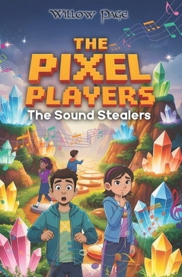 The Pixel Players: The Sound Stealers by Page, Willow