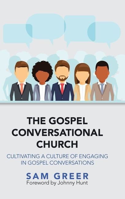 The Gospel Conversational Church: Cultivating a Culture of Engaging in Gospel Conversations by Greer, Sam