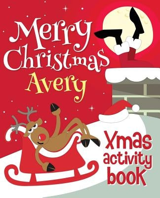 Merry Christmas Avery - Xmas Activity Book: (Personalized Children's Activity Book) by Xmasst