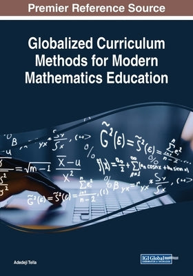 Globalized Curriculum Methods for Modern Mathematics Education by Tella, Adedeji