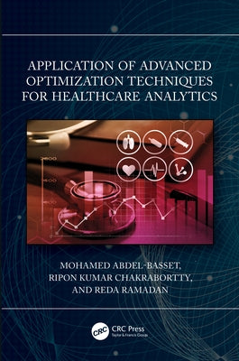 Application of Advanced Optimization Techniques for Healthcare Analytics by Abdel-Basset, Mohamed