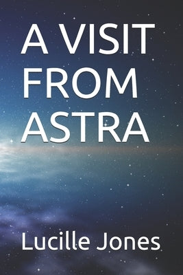A Visit from Astra by Jones, Lucille