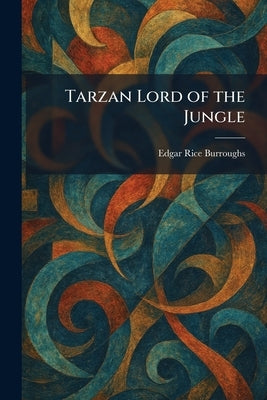 Tarzan Lord of the Jungle by Burroughs, Edgar Rice