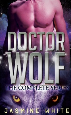 Doctor Wolf - The Complete Series by White, Jasmine