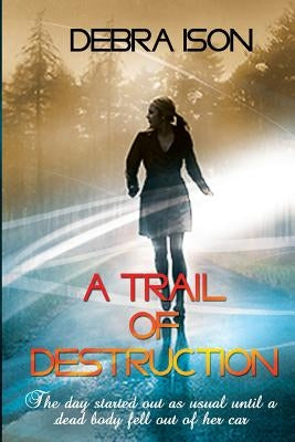 A Trail of Destruction by Ison, Debra