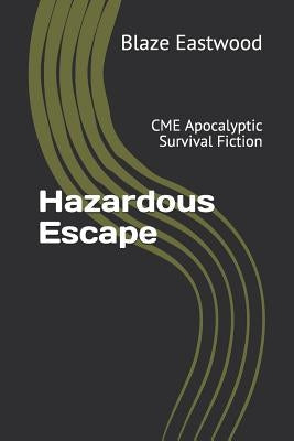 Hazardous Escape: CME Apocalyptic Survival Fiction by Eastwood, Blaze