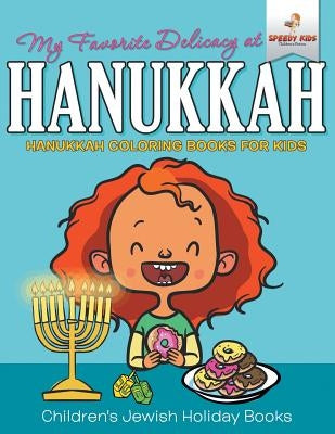 My Favorite Delicacy At Hanukkah - Hanukkah Coloring Books for Kids Children's Jewish Holiday Books by Speedy Kids