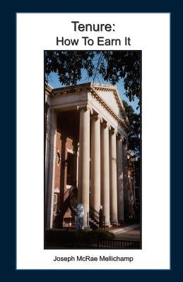 Tenure: How To Earn It by Mellichamp, Joseph McRae