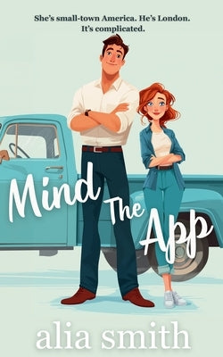 Mind the App: A British Boy Meets Small-Town Girl Romance by Smith, Alia