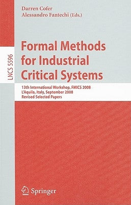 Formal Methods for Industrial Critical Systems: 13th International Workshop, Fmics 2008, l'Aquila, Italy, September 15-16, 2008, Revised Selected Pape by Cofer, Darren