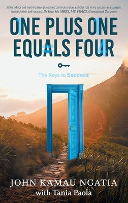 One Plus One Equals Four: The Keys to Success by Ngatia, John Kamau