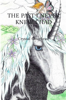 The Past I Never Knew I Had by Coughran, Crystal J.