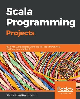 Scala Programming Projects by Valot, Mikaël