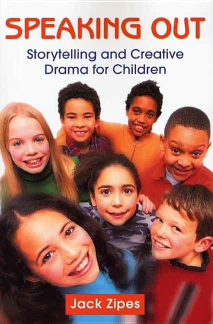 Speaking Out: Storytelling and Creative Drama for Children by Zipes, Jack