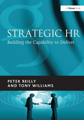 Strategic HR: Building the Capability to Deliver by Reilly, Peter
