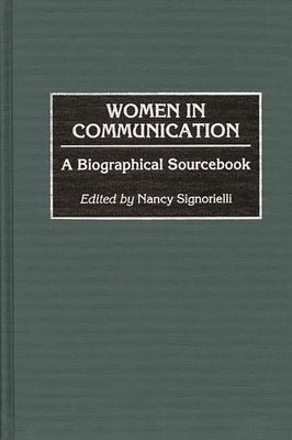 Women in Communication: A Biographical Sourcebook by Signorielli, Nancy