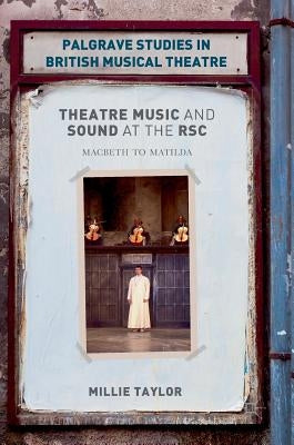 Theatre Music and Sound at the Rsc: Macbeth to Matilda by Taylor, Millie