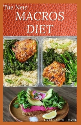 The New Macros Diet: Counting Macro Flexible Dieting Plan To Lose Weight, Increase Energy, and Reverse Disease by David, Dr Elizabeth