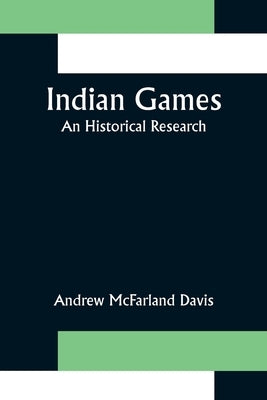 Indian Games; An Historical Research by McFarland Davis, Andrew