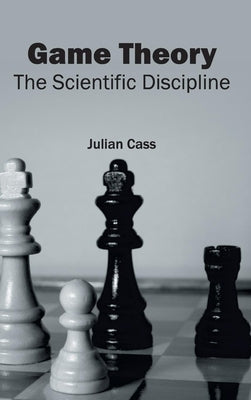 Game Theory: The Scientific Discipline by Cass, Julian