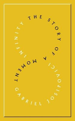 Infinity: The Story of a Moment by Josipovici, Gabriel