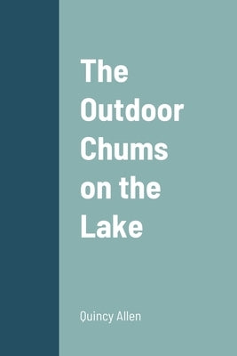 The Outdoor Chums on the Lake by Allen, Quincy