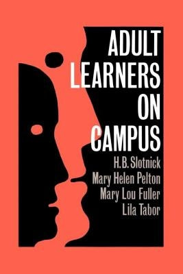 Adult Learners On Campus by Slotnick, H. B.