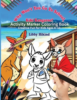 Kiki Kangaroo Activity Marker Coloring Book: Creative Fun for Kids 4 To 13 by Hikind, Libby