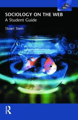 Sociology on the Web: A Student Guide by Stein, Stuart