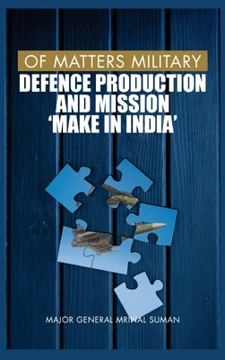 Of Matters Military: Defence Production and Mission "Make in India" by Suman, Mrinal
