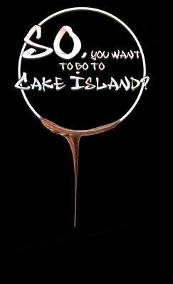 So, you want to go to Cake Island?: An heroic tale of epic proportions by Venitas, Vino