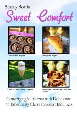 Sweet Comfort: Converging Nutritious with Delicious: 44 Fabulously Clean Dessert Recipes by McLearren, Robert