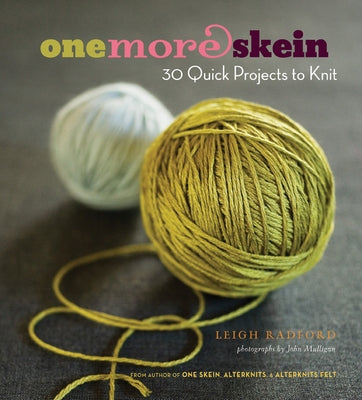 One More Skein: 30 Quick Projects to Knit by Radford, Leigh
