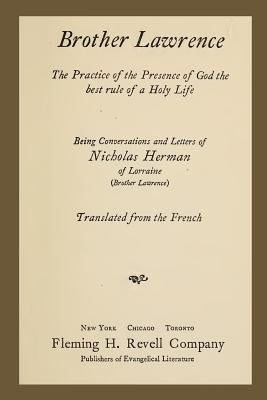 Brother Lawrence: The Practice of the Presence of God the Best Rule of a Holy Life: Being Conversations and Letter of Nicholas Herman of by Lawrence, Brother