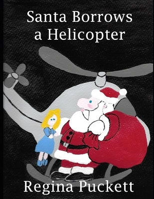 Santa Borrows a Helicopter by Puckett, Regina