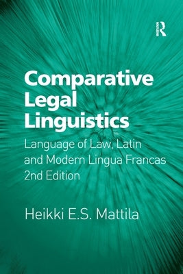 Comparative Legal Linguistics: Language of Law, Latin and Modern Lingua Francas by Mattila, Heikki E. S.