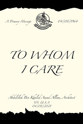 To Whom I Care by Allam, Abdulelah Bin Khaled Awad
