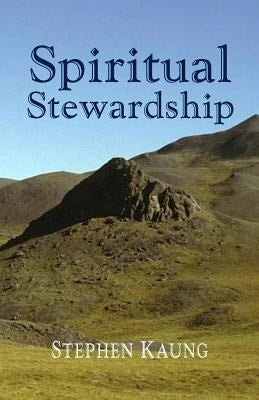 Spiritual Stewardship by Kaung, Stephen