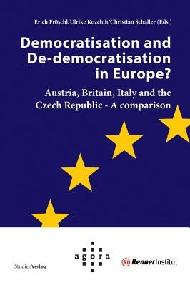 Democratisation and De-Democratisation in Europe?: Austria, Britain, Italy and the Czech Republic-A Comparison by Froeschl, Thomas