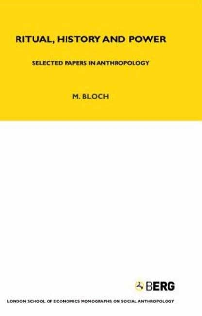 Ritual, History and Power: Selected Papers in Anthropology by Bloch, Maurice