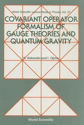 Covariant Operator Formalism of Gauge Theories and Quantum Gravity by Nakanishi, Noboru